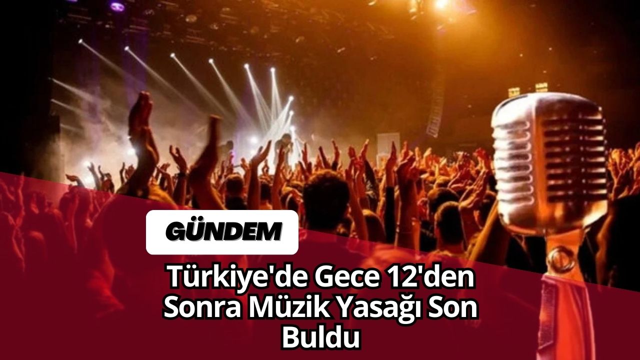 Türkiye'de Gece 12'den Sonra Müzik Yasağı Son Buldu